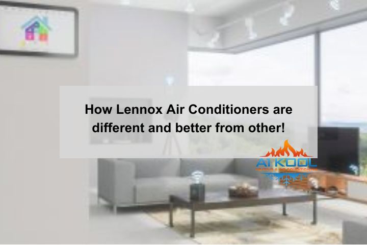 How Lennox Air Conditioners different and better from other!