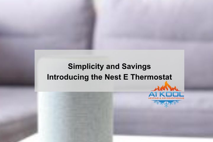 Simplicity and Savings: Introducing the Nest E Thermostat