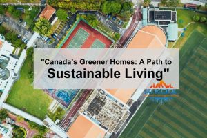 "Canada’s Greener Homes: A Path to Sustainable Living"