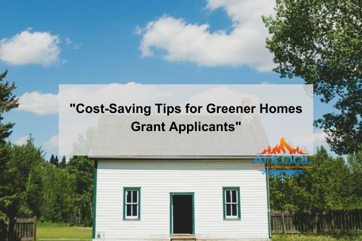 "Cost-Saving Tips for Greener Homes Grant Applicants"