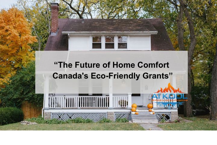 "The Future of Home Comfort: Canada's Eco-Friendly Grants"