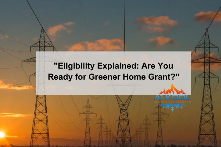 Eligibility Explained: Are You Ready for Greener Home Grant