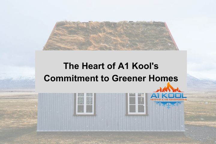 The Heart of A1 Kool's Commitment to Greener Homes